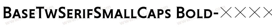BaseTwSerifSmallCaps Bold字体转换